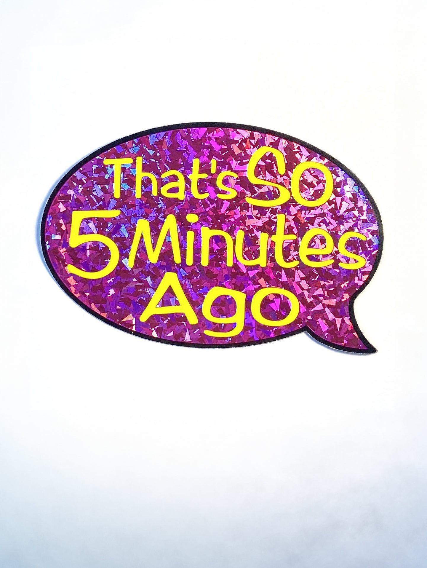 Holographic Die-Cut Stickers - "That's So 5 Minutes Ago" - Trendy, Fun and Quirky